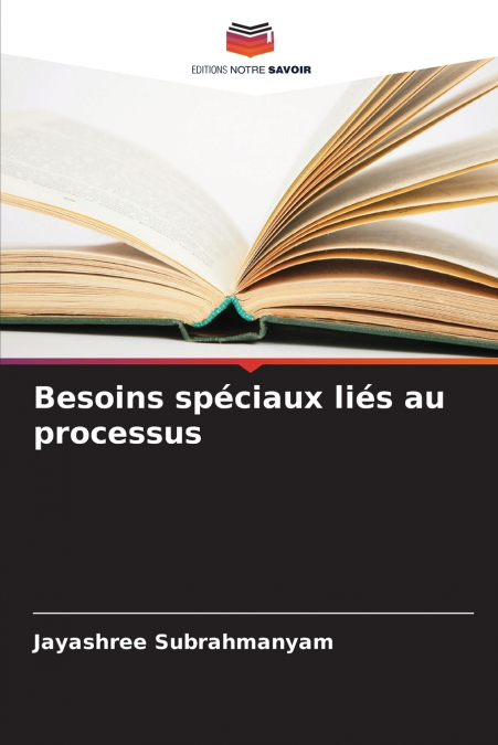 BESOINS SPECIAUX LIES AU PROCESSUS