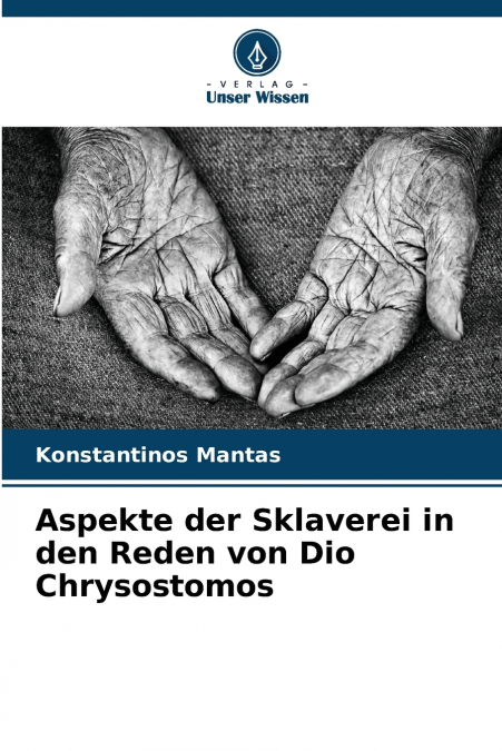 ASPEKTE DER SKLAVEREI IN DEN REDEN VON DIO CHRYSOSTOMOS
