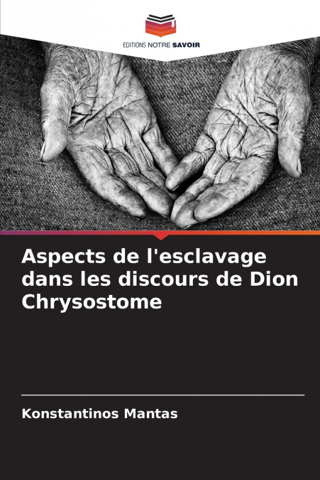 ASPECTS DE L?ESCLAVAGE DANS LES DISCOURS DE DION CHRYSOSTOME