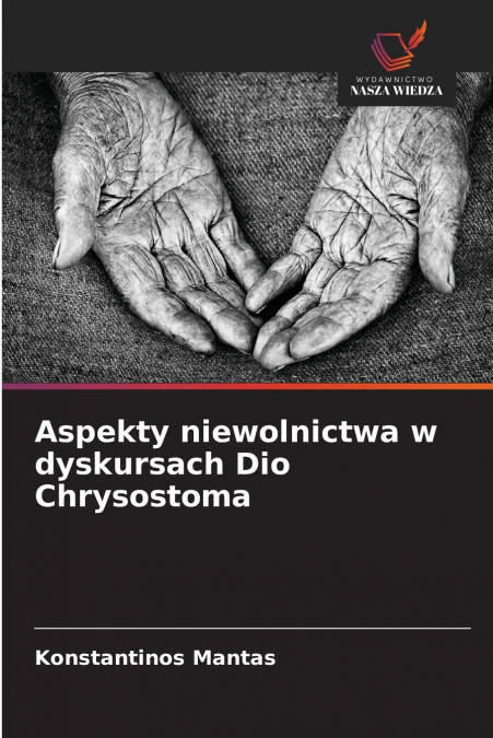 ASPEKTY NIEWOLNICTWA W DYSKURSACH DIO CHRYSOSTOMA