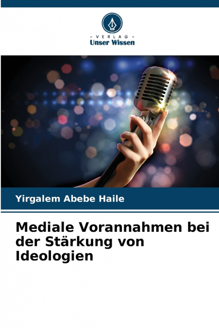 MEDIALE VORANNAHMEN BEI DER STARKUNG VON IDEOLOGIEN