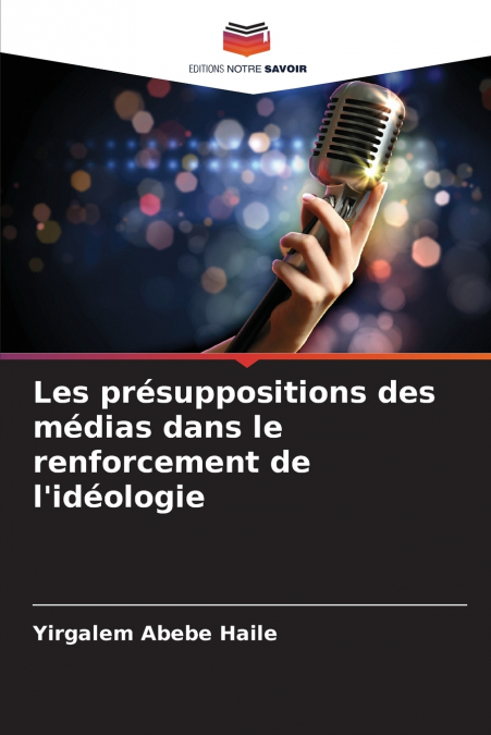 LES PRESUPPOSITIONS DES MEDIAS DANS LE RENFORCEMENT DE L?IDE