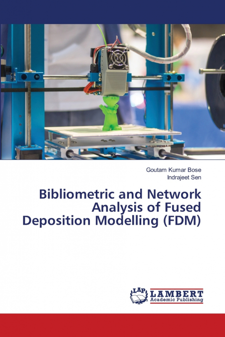 BIBLIOMETRIC AND NETWORK ANALYSIS OF FUSED DEPOSITION MODELL