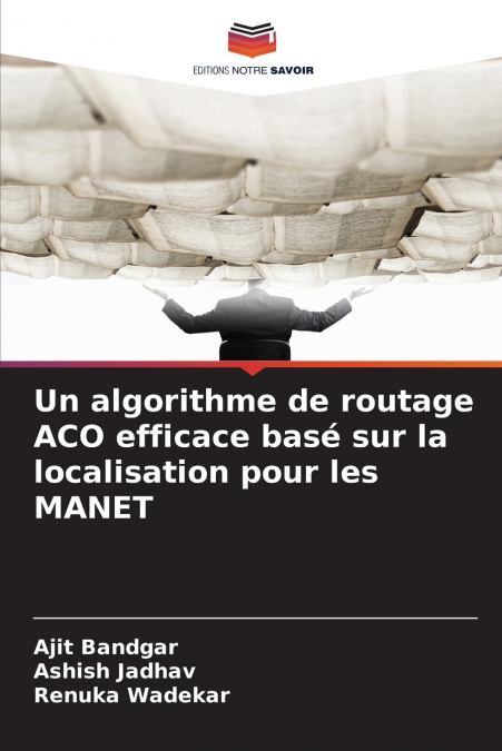UN ALGORITHME DE ROUTAGE ACO EFFICACE BASE SUR LA LOCALISATI