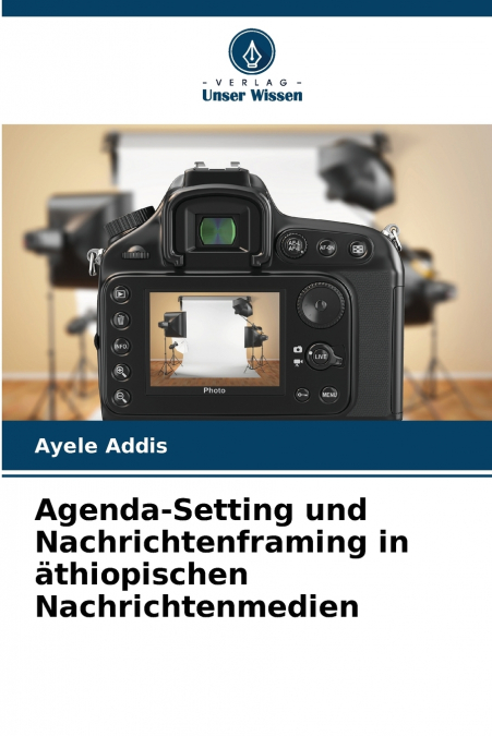 AGENDA-SETTING UND NACHRICHTENFRAMING IN ATHIOPISCHEN NACHRI