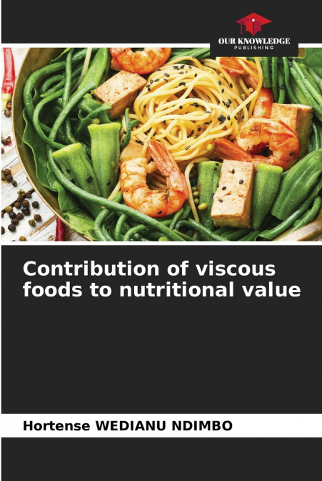 CONTRIBUTION OF VISCOUS FOODS TO NUTRITIONAL VALUE