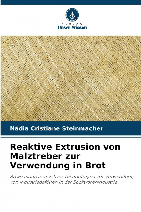 REAKTIVE EXTRUSION VON MALZTREBER ZUR VERWENDUNG IN BROT