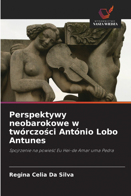 PERSPEKTYWY NEOBAROKOWE W TWORCZO?CI ANTONIO LOBO ANTUNES