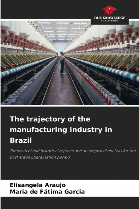 THE TRAJECTORY OF THE MANUFACTURING INDUSTRY IN BRAZIL