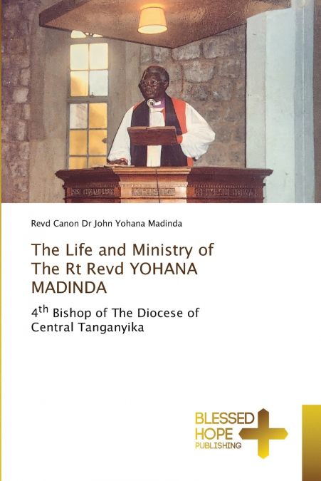 THE LIFE AND MINISTRY OF THE RT REVD YOHANA MADINDA