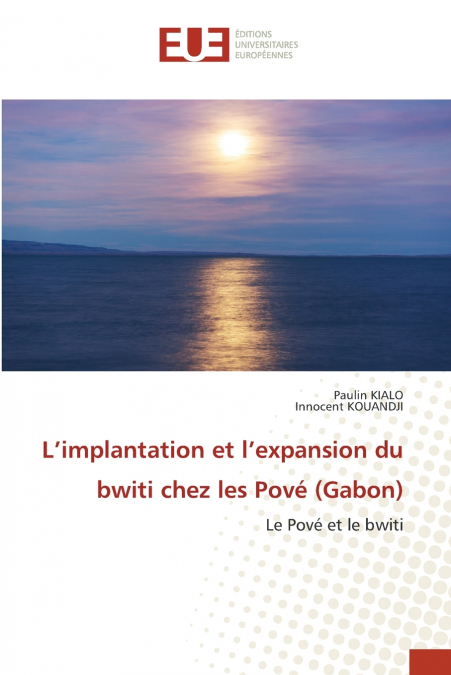 L?IMPLANTATION ET L?EXPANSION DU BWITI CHEZ LES POVE (GABON)