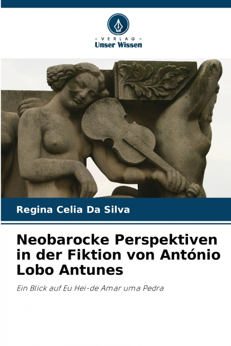NEOBAROCKE PERSPEKTIVEN IN DER FIKTION VON ANTONIO LOBO ANTU