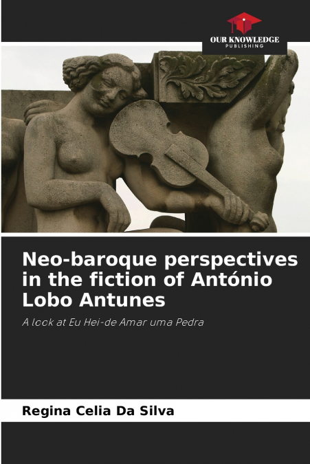 NEO-BAROQUE PERSPECTIVES IN THE FICTION OF ANTONIO LOBO ANTU