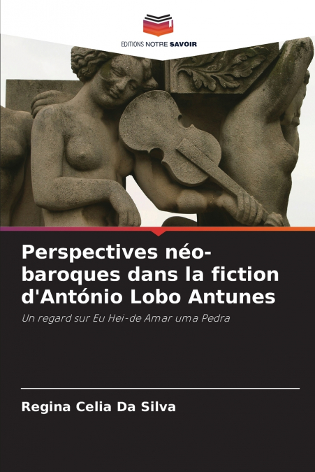 PERSPECTIVES NEO-BAROQUES DANS LA FICTION D?ANTONIO LOBO ANT