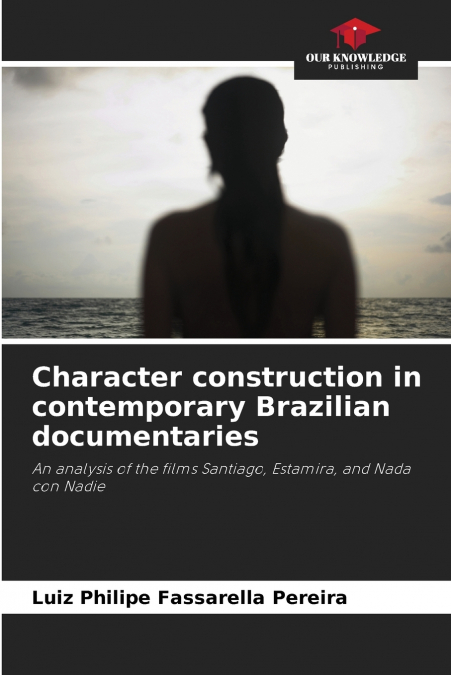 CHARACTER CONSTRUCTION IN CONTEMPORARY BRAZILIAN DOCUMENTARI