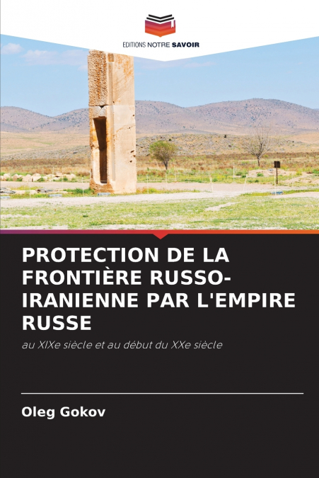 PROTECTION DE LA FRONTI�RE RUSSO-IRANIENNE PAR L?EMPIRE RUSS