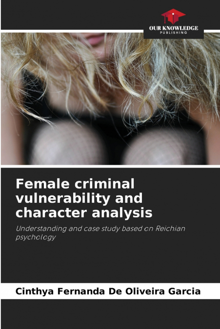 FEMALE CRIMINAL VULNERABILITY AND CHARACTER ANALYSIS