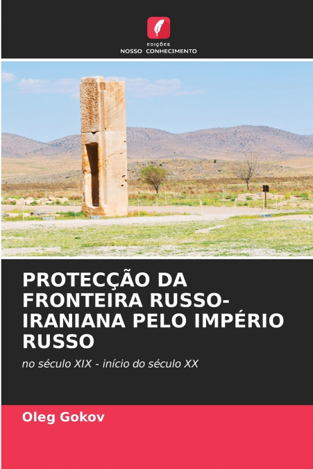 PROTEC��O DA FRONTEIRA RUSSO-IRANIANA PELO IMPERIO RUSSO