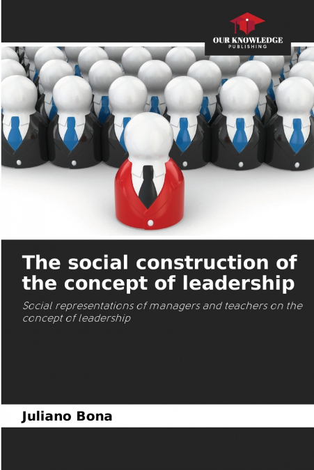 THE SOCIAL CONSTRUCTION OF THE CONCEPT OF LEADERSHIP