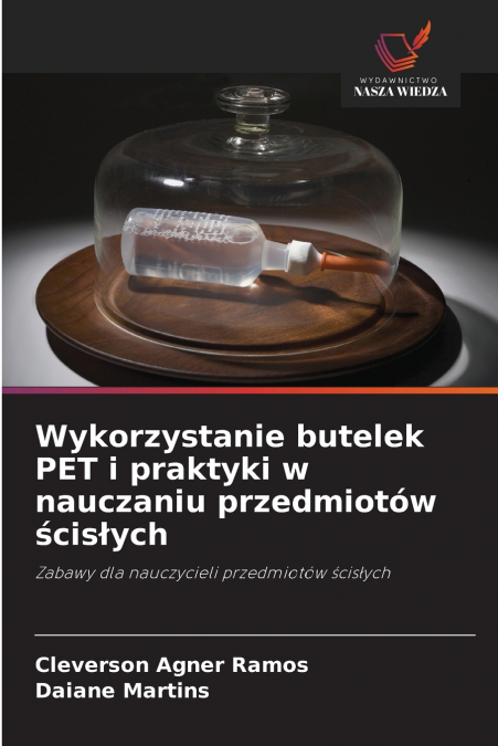 WYKORZYSTANIE BUTELEK PET I PRAKTYKI W NAUCZANIU PRZEDMIOTOW