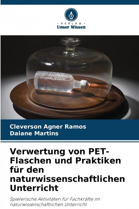 VERWERTUNG VON PET-FLASCHEN UND PRAKTIKEN FUR DEN NATURWISSE