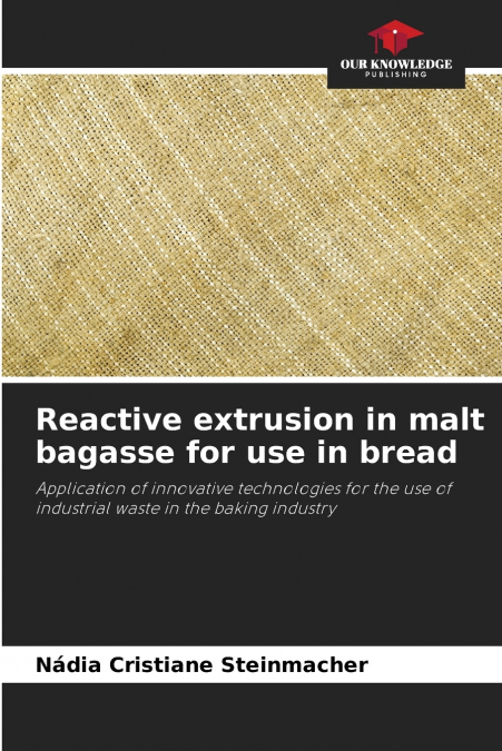 REACTIVE EXTRUSION IN MALT BAGASSE FOR USE IN BREAD