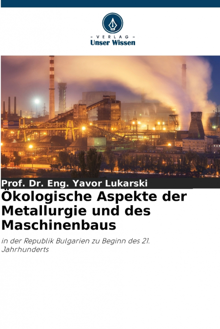 (TM)KOLOGISCHE ASPEKTE DER METALLURGIE UND DES MASCHINENBAUS