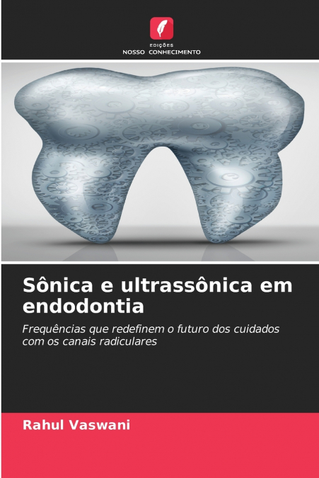 SONICA E ULTRASSONICA EM ENDODONTIA