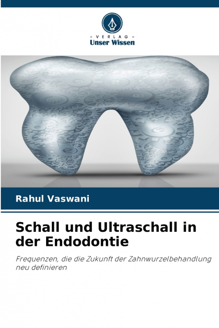 SCHALL UND ULTRASCHALL IN DER ENDODONTIE
