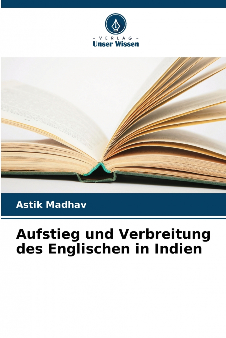 AUFSTIEG UND VERBREITUNG DES ENGLISCHEN IN INDIEN