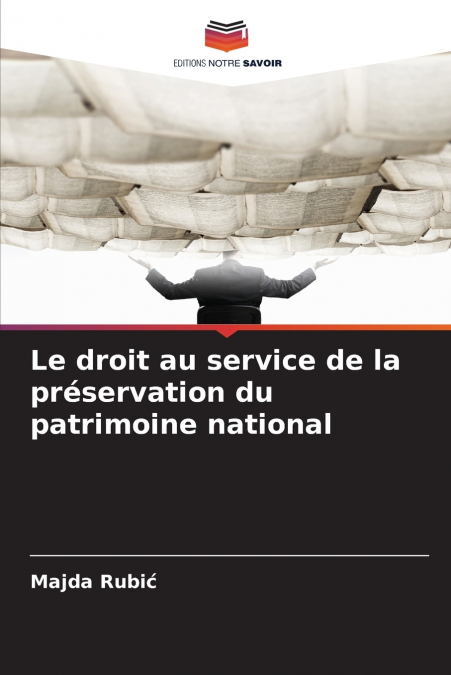 LE DROIT AU SERVICE DE LA PRESERVATION DU PATRIMOINE NATIONA