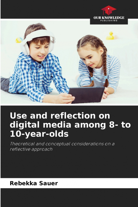 USE AND REFLECTION ON DIGITAL MEDIA AMONG 8- TO 10-YEAR-OLDS