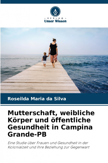 MUTTERSCHAFT, WEIBLICHE KORPER UND OFFENTLICHE GESUNDHEIT IN