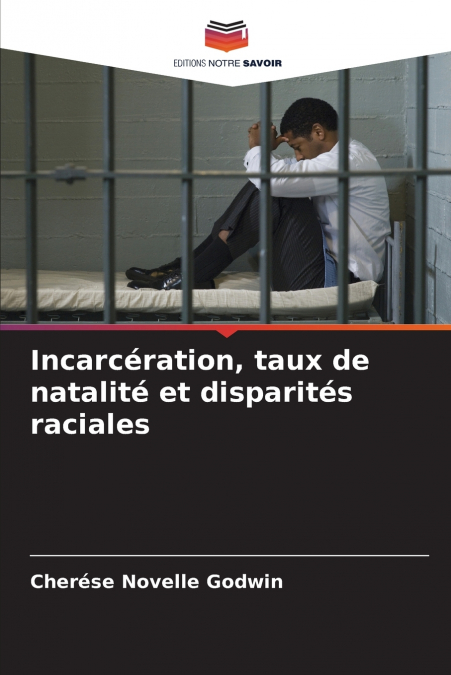 INCARCERATION, TAUX DE NATALITE ET DISPARITES RACIALES