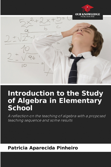 INTRODUCTION TO THE STUDY OF ALGEBRA IN ELEMENTARY SCHOOL