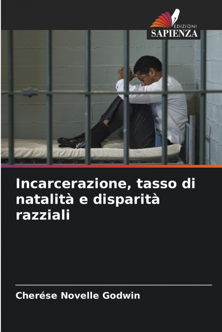 INCARCERAZIONE, TASSO DI NATALITA E DISPARITA RAZZIALI