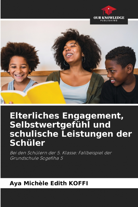 ELTERLICHES ENGAGEMENT, SELBSTWERTGEFUHL UND SCHULISCHE LEIS