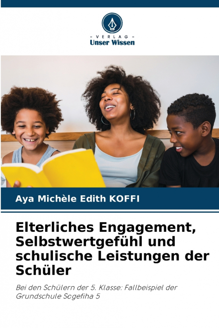 ELTERLICHES ENGAGEMENT, SELBSTWERTGEFUHL UND SCHULISCHE LEIS