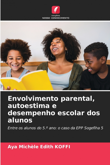 ENVOLVIMENTO PARENTAL, AUTOESTIMA E DESEMPENHO ESCOLAR DOS A