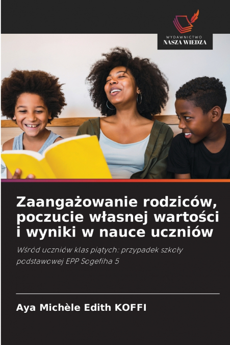 ZAANGA?OWANIE RODZICOW, POCZUCIE W?ASNEJ WARTO?CI I WYNIKI W