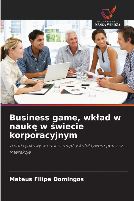BUSINESS GAME, WK?AD W NAUK? W ?WIECIE KORPORACYJNYM