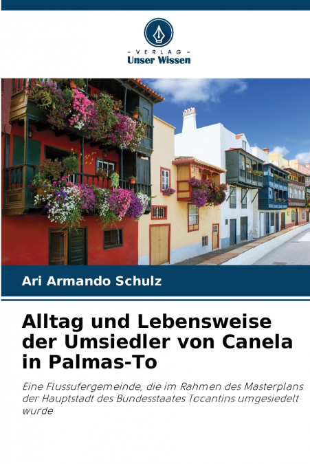ALLTAG UND LEBENSWEISE DER UMSIEDLER VON CANELA IN PALMAS-TO