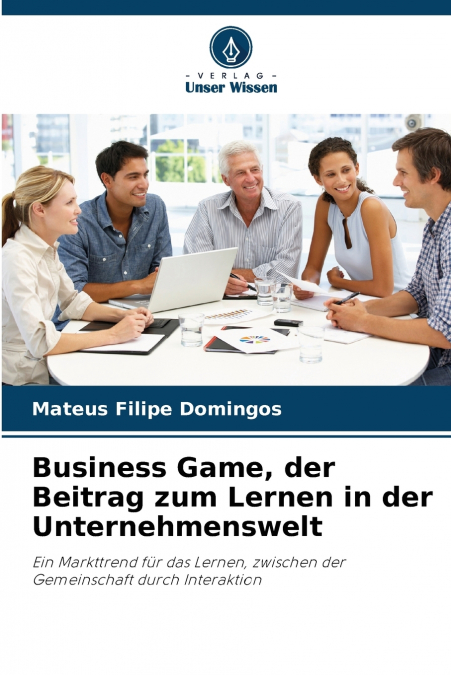 BUSINESS GAME, DER BEITRAG ZUM LERNEN IN DER UNTERNEHMENSWEL