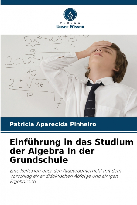 EINFUHRUNG IN DAS STUDIUM DER ALGEBRA IN DER GRUNDSCHULE