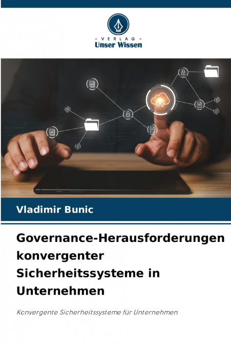 GOVERNANCE-HERAUSFORDERUNGEN KONVERGENTER SICHERHEITSSYSTEME