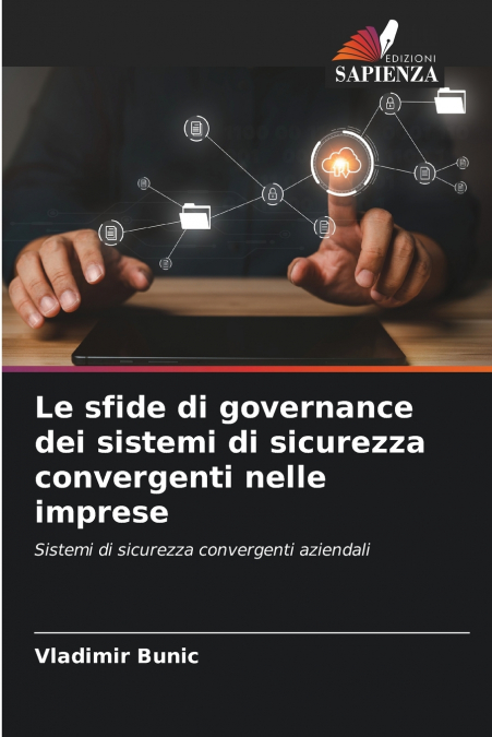 LE SFIDE DI GOVERNANCE DEI SISTEMI DI SICUREZZA CONVERGENTI