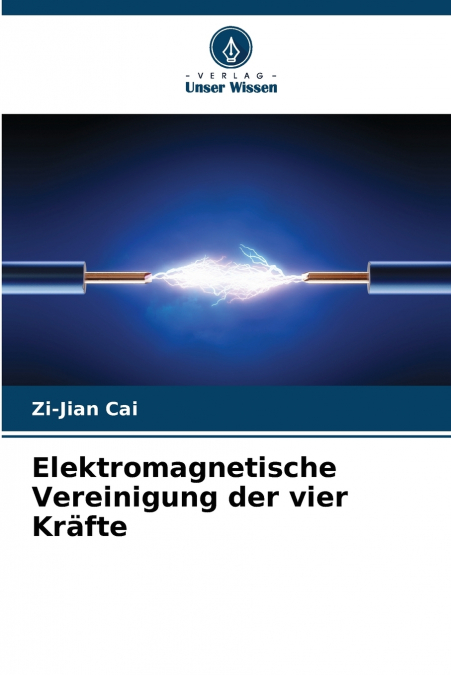 ELEKTROMAGNETISCHE VEREINIGUNG DER VIER KRAFTE