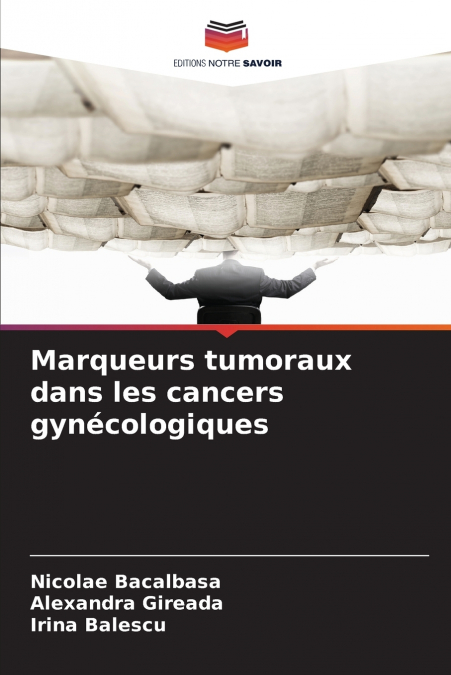 MARQUEURS TUMORAUX DANS LES CANCERS GYNECOLOGIQUES