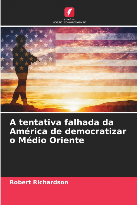 A TENTATIVA FALHADA DA AMERICA DE DEMOCRATIZAR O MEDIO ORIEN