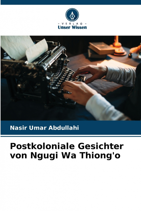 POSTKOLONIALE GESICHTER VON NGUGI WA THIONG?O